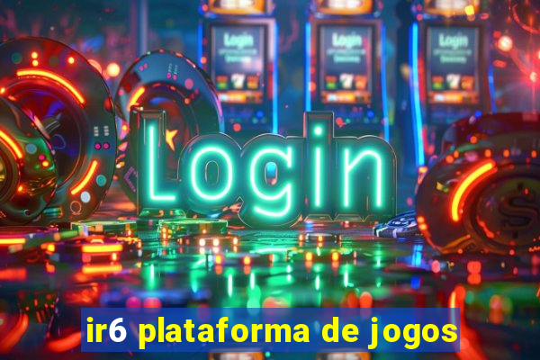 ir6 plataforma de jogos